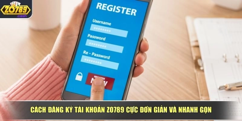 Cách đăng ký tài khoản ZO789 cực đơn giản và nhanh gọn