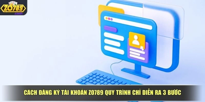 Cách đăng ký tài khoản ZO789 quy trình chỉ diễn ra 3 bước
