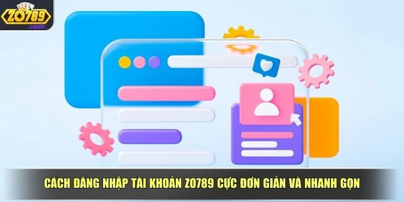 Cách đăng nhập tài khoản ZO789 cực đơn giản và nhanh gọn