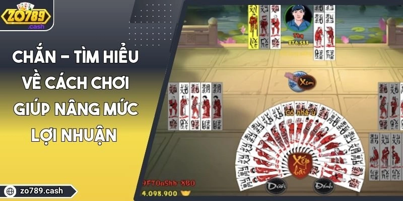 Chắn - Tìm Hiểu Về Cách Chơi Giúp Nâng Mức Lợi Nhuận