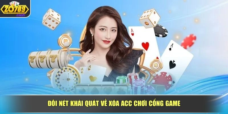 Đôi nét khái quát về xóa acc chơi cổng game