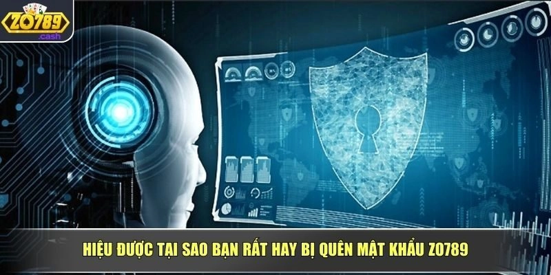 Hiệu được tại sao bạn rất hay bị quên mật khẩu ZO789