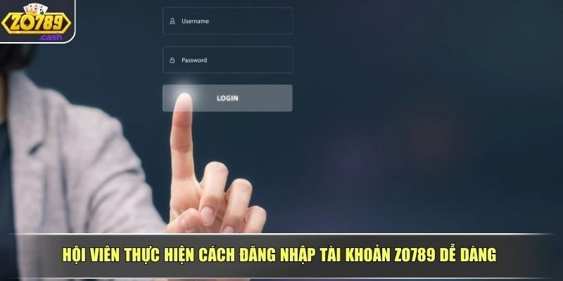 Hội viên thực hiện cách đăng nhập tài khoản ZO789 dễ dàng