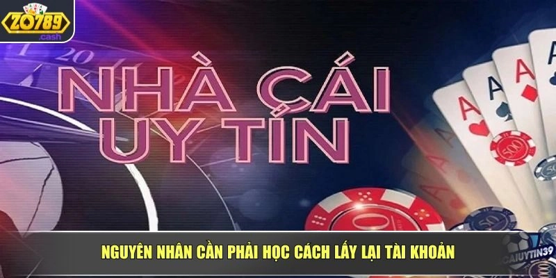 Nguyên nhân cần phải học cách lấy lại tài khoản