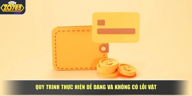 Quy trình thực hiện dễ dàng và không có lỗi vặt