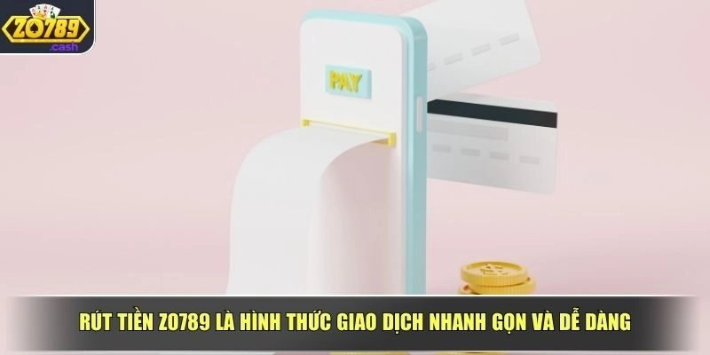 Rút tiền ZO789 là hình thức giao dịch nhanh gọn và dễ dàng