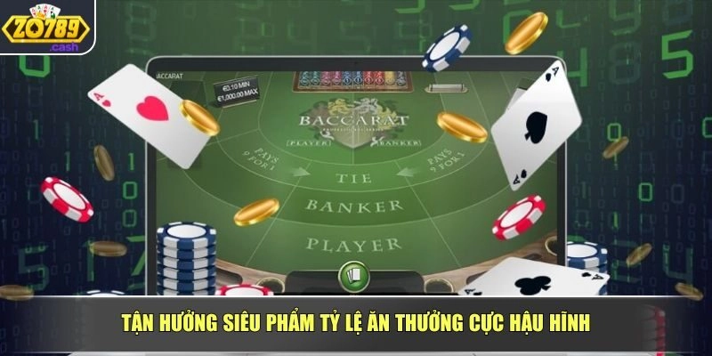 Tận hưởng siêu phẩm tỷ lệ ăn thưởng cực hậu hĩnh