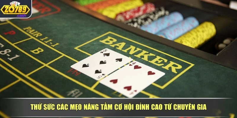 Thử sức các mẹo nâng tầm cơ hội đỉnh cao từ chuyên gia