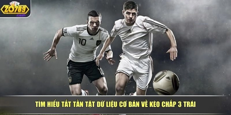 Tìm hiểu tất tần tật dữ liệu cơ bản về kèo chấp 3 trái