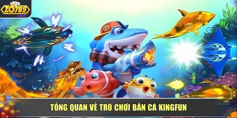 Tổng quan về trò chơi Bắn Cá Kingfun
