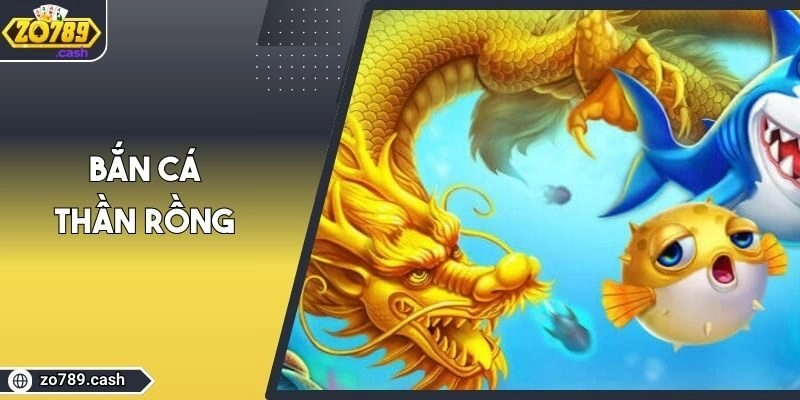 Bắn Cá Thần Rồng ZO789| Siêu Phẩm Săn Thưởng Đại Dương