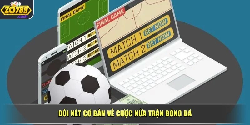 Đôi nét cơ bản về cược nửa trận bóng đá