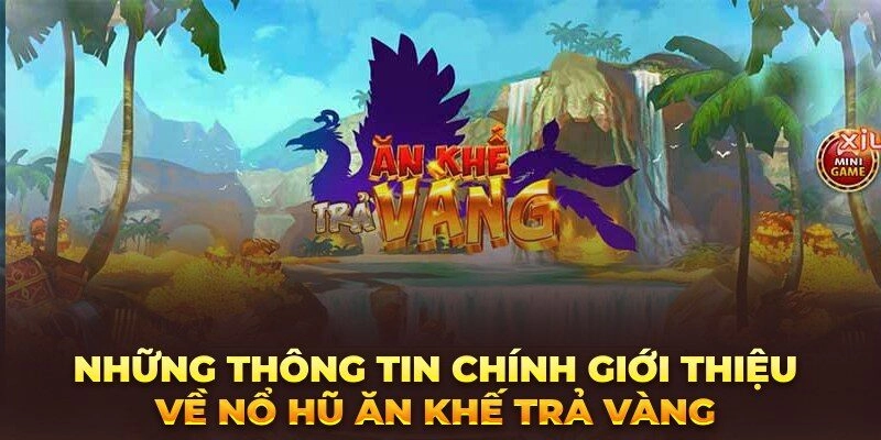 Game quay hũ ăn khế trả cục vàng siêu hot