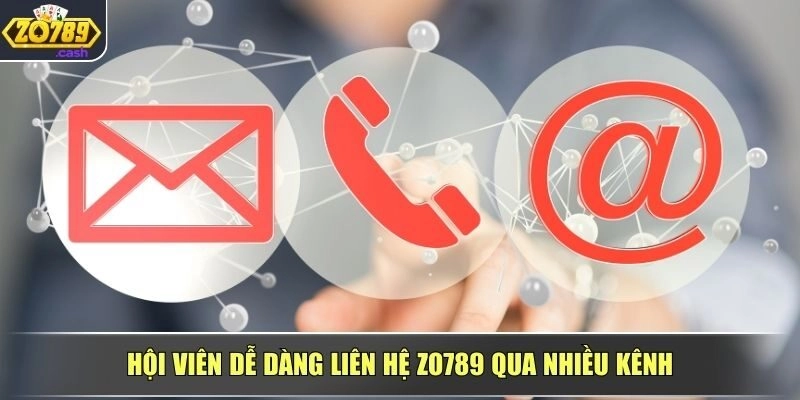 Hội viên dễ dàng liên hệ ZO789 qua nhiều kênh