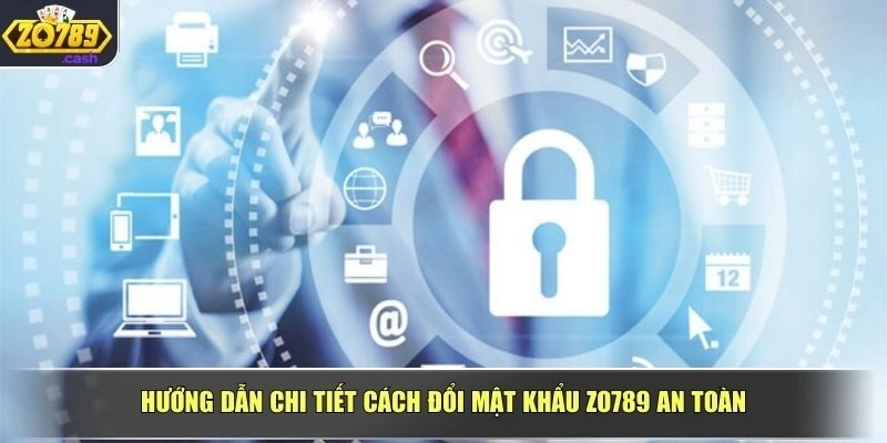 Hướng dẫn chi tiết cách đổi mật khẩu ZO789 an toàn