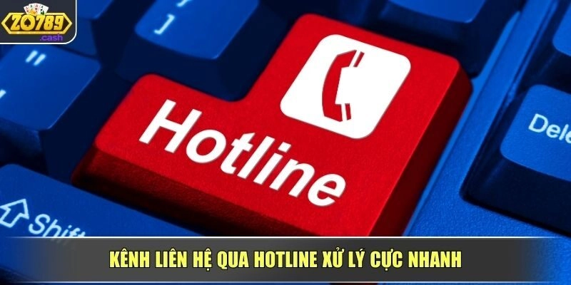 Kênh liên hệ qua Hotline xử lý cực nhanh