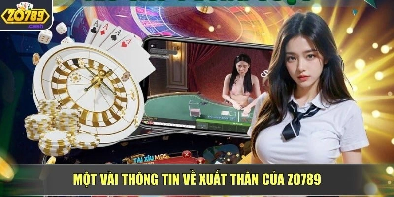 Một vài thông tin về xuất thân của ZO789