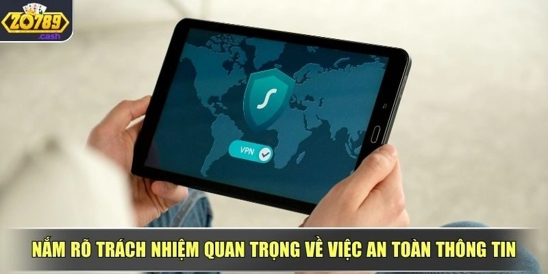 Nắm rõ trách nhiệm quan trọng về việc an toàn thông tin
