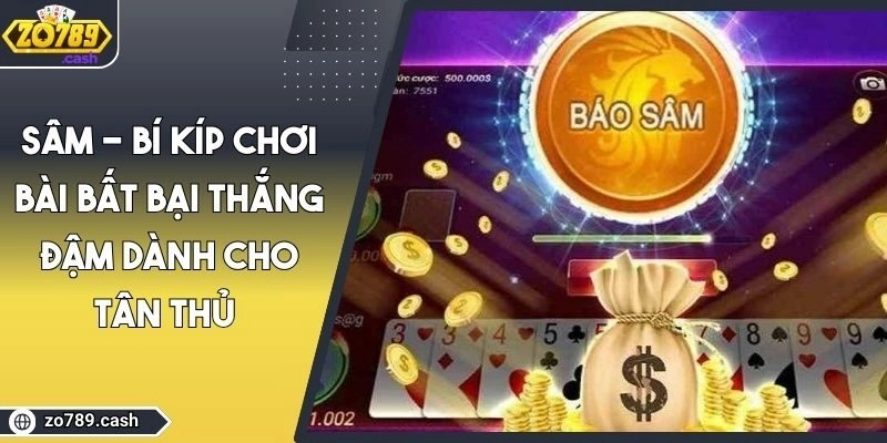 Sâm - Bí Kíp Chơi Bài Bất Bại Thắng Đậm Dành Cho Tân Thủ