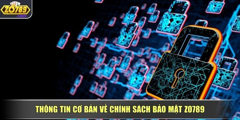 Thông tin cơ bản về chính sách bảo mật ZO789