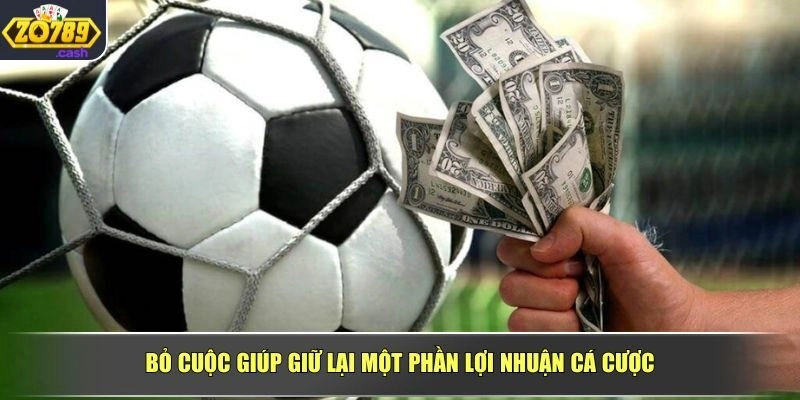 Bỏ cuộc giúp giữ lại một phần lợi nhuận cá cược