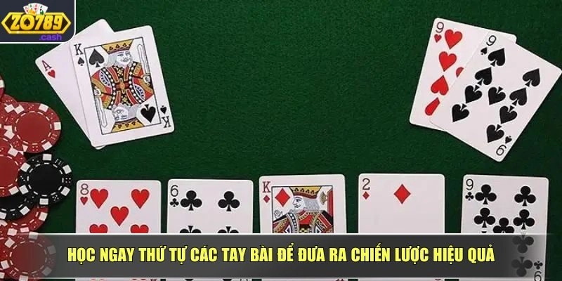 Học ngay thứ tự các tay bài để đưa ra chiến lược hiệu quả