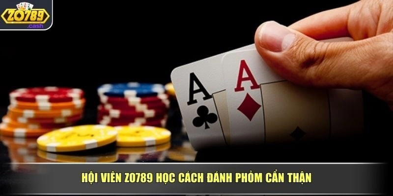 Hội viên ZO789 học cách đánh phỏm cẩn thận