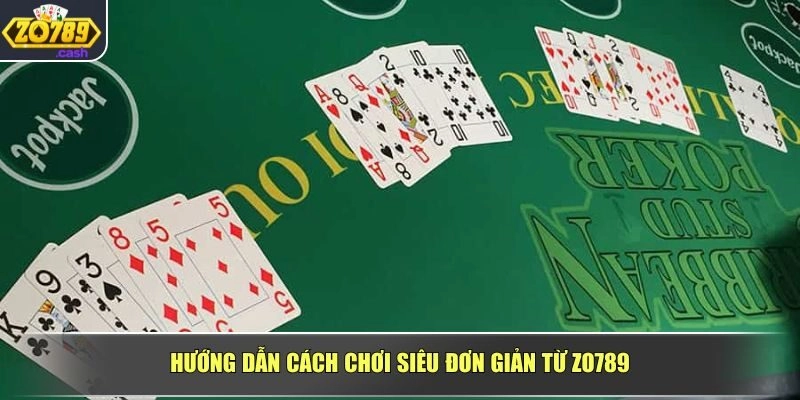 Hướng dẫn cách chơi siêu đơn giản từ ZO789