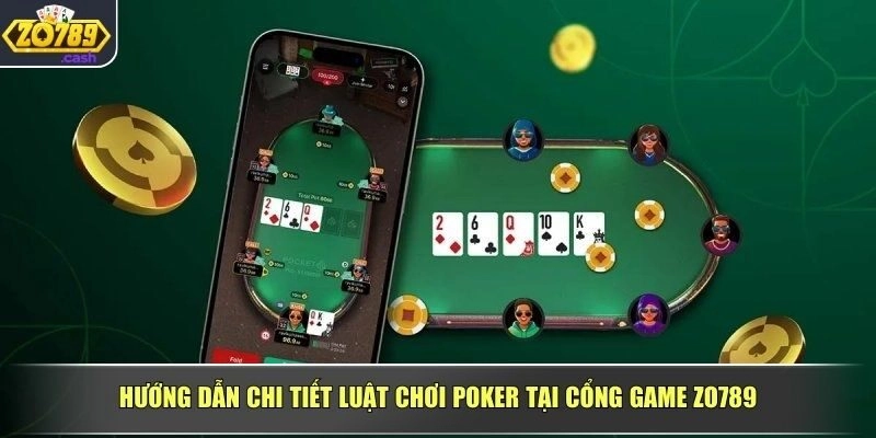 Hướng dẫn chi tiết luật chơi poker tại cổng game ZO789