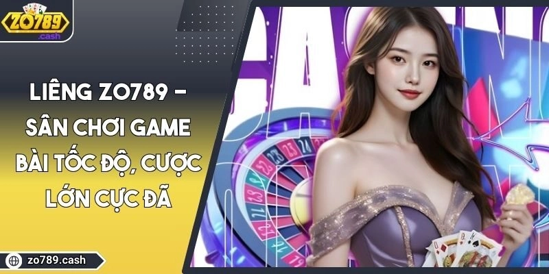 Liêng ZO789 - Sân Chơi Game Bài Tốc Độ, Cược Lớn Cực Đã