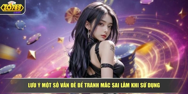 Lưu ý một số vấn đề để tránh mắc sai lầm khi sử dụng