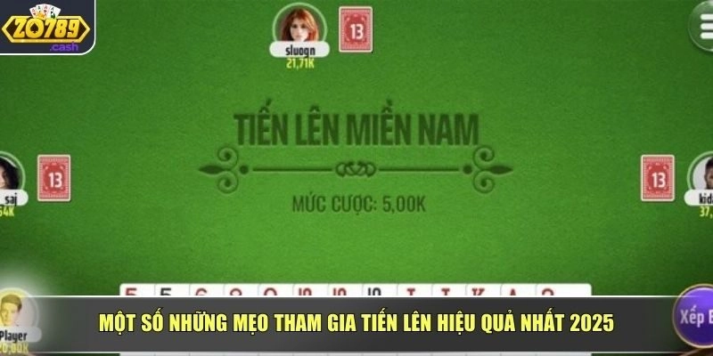 Một số những mẹo tham gia tiến lên hiệu quả nhất 2025