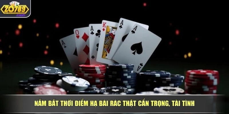 Nắm bắt thời điểm hạ bài rác thật cẩn trọng, tài tình