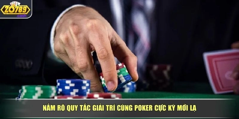 Nắm rõ quy tắc giải trí cùng Poker cực kỳ mới lạ