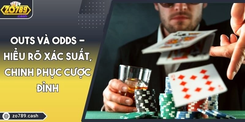 Outs Và ODDs - Hiểu Rõ Xác Suất, Chinh Phục Cược Đỉnh