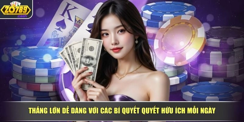Thắng lớn dễ dàng với các bí quyết quyết hữu ích mỗi ngày