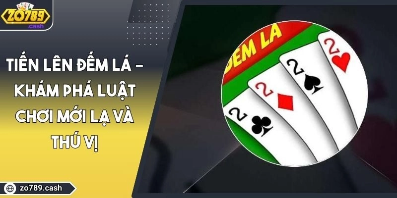 Tiến Lên Đếm Lá – Khám Phá Luật Chơi Mới Lạ Và Thú Vị