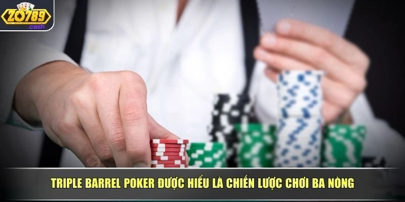 Triple Barrel Poker được hiểu là chiến lược chơi ba nòng
