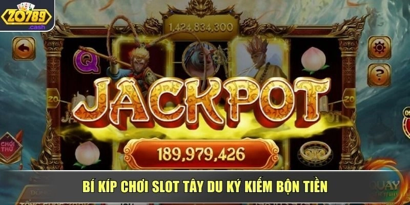 Bí kíp chơi slot Tây Du Ký kiếm bộn tiền