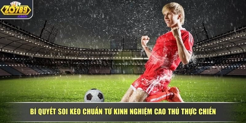 Bí quyết soi kèo chuẩn xác từ kinh nghiệm cao thủ thực chiến