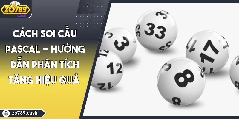 Cách Soi Cầu Pascal - Hướng Dẫn Phân Tích Tăng Hiệu Quả