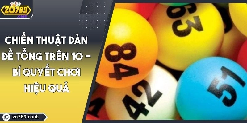 Chiến Thuật Dàn Đề Tổng Trên 10 - Bí Quyết Chơi Hiệu Quả