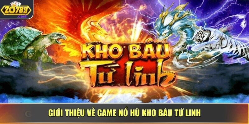 Giới thiệu về game nổ hũ Kho Báu Tứ Linh
