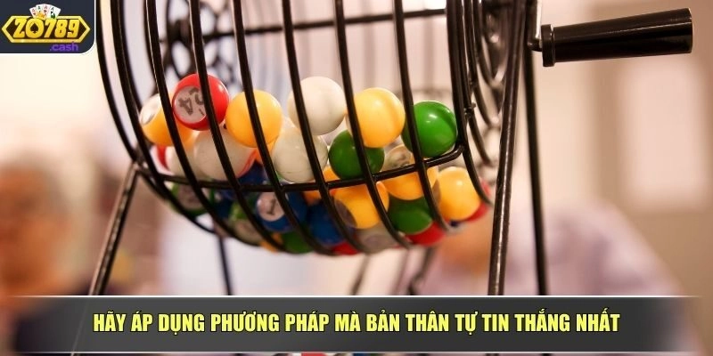 Hãy áp dụng phương pháp mà bản thân tự tin thắng nhất