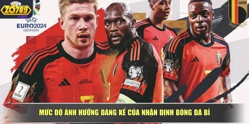 Mức độ ảnh hưởng đáng kể của nhận định bóng đá Bỉ