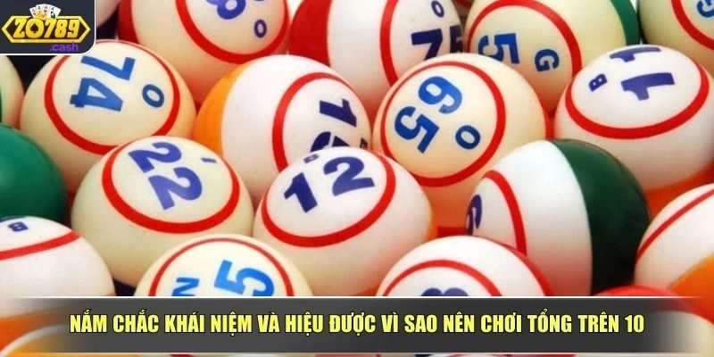 Nắm chắc khái niệm và hiệu được vì sao nên chơi tổng trên 10