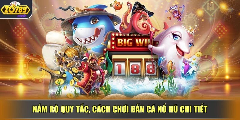 Nắm rõ quy tắc, cách chơi bắn cá nổ hũ chi tiết