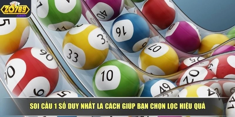 Soi cầu 1 số duy nhất là cách giúp bạn chọn lọc hiệu quả
